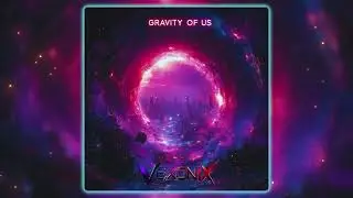 Gravity of Us  ( Dubstep / Brostep / Melodic Riddim / Bass Music )  |  Vexonix