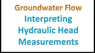 Groundwater Flow: Interpreting Hyraulic Head Measurments