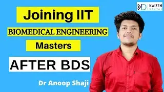 AFTER BDS Joining IIT Master's in Biomedical Engineering | Dr. Anoop Shaji