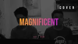 Magnificent [by Hillsong] cover by Aziel and Hamphrey