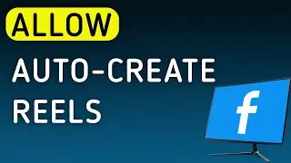 How To Allow Auto-Create Reels On Facebook App On PC (New Update)