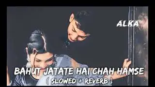Bahut jatate hai chah hamse (Slowed+Reverb)10 million views 🥰