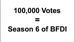 100,000 Votes on BFB 30 = Season 6 of BFDI
