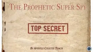 The Prophetic Super Spy  - By Apostle Colette Toach