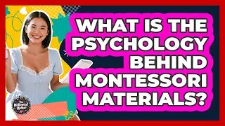 What Is The Psychology Behind Montessori Materials? - The Millennial Mother