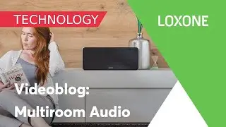 Loxone Video Blog: Multiroom Audio