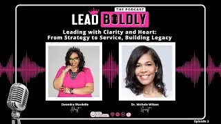 The Lead Boldly&trade; Podcast with Deondra Wardelle | Episode 3: Leading with Clarity and Heart