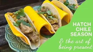 Savor the Season: Hatch Chile Verde Tacos & the Art of Being Present