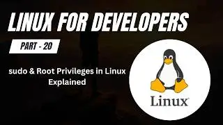 sudo & Root Privileges in Linux Explained  | Linux for Developers (Part 20)