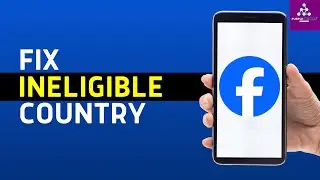 How to Fix Ineligible Country on Facebook (2024)
