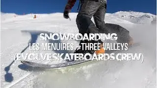 Snowboarding In Les Menuires | Three Valleys (Evolve Skateboards Crew)