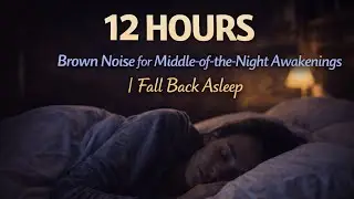 12h Brown Noise for Middle-of-the-Night Awakenings | Fall Back Asleep