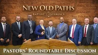 The Old Paths of Yesterday vs the Old Paths of Today - Roundtable Discussion