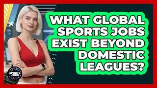 What Global Sports Jobs Exist Beyond Domestic Leagues? - Sports Jobs