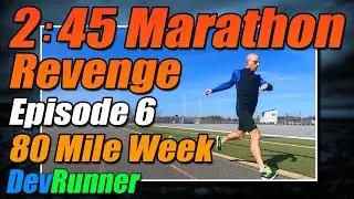 DevRunner: 2:45 Marathon Revenge - Episode 6 - 80 Mile Week!