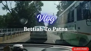 Bettiah To Patna | By Road #patnaroad #bettiahbihar #tourvlog #vlog #travelvideo #byroad