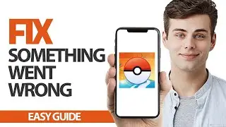 How To Fix Pokemon GO Something Went Wrong Error | Final Solution