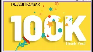 THANKS FOR 100 K SUBSCRIBER ; BY DR.AMITKUMAR