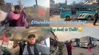Uttarakhand Diary Last Part | Travelling back to Delhi🥲 from uttarakhand 