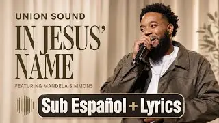 In Jesus Name  (En tu nombre Cristo) (2025 LIVE) &ndash; Union Sound | Letra en Espa&ntilde;ol// English Lyrics