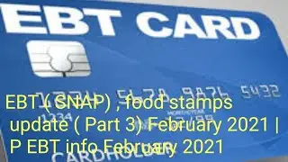 EBT ( SNAP) , food stamps update ( Part 3) February 2021 | P EBT info February 2021