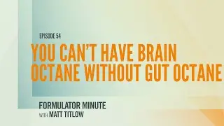 You Can't Have Brain Octane Without Gut Octane: Episode 54