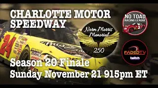 Season 20 - Week 12 - Norm Morris Memorial 250 @ Charlotte Motor Speedway