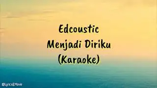 Menjadi Diriku | Edcoustic [Karaoke]