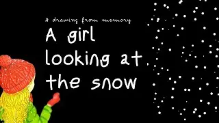 A drawing from memory || A girl looking at the snow