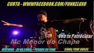 MC MENOR DO CHAPA  2013-2014  - VOU PATROCINAR ( Oficial )musica nova