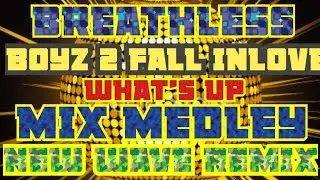 BOYS DO FALL INLOVE BREATHLESS | WHAT'S UP💥 MIX MEDLEY NEW WAVE DISCO REMIX