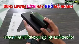 Chạy Grab xe &ocirc;m c&ocirc;ng nghệ chọn loại sạc dự ph&ograve;ng n&agrave;o? Pin khủng hay tốc độ sạc nhanh | Vũ Phong 63