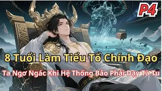 [P4]8 Tuổi Làm Tiểu Tổ Chính Đạo, Ta Ngơ Ngác Khi Hệ Thống Bảo Phải Dạy Tà Tu