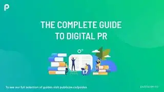 The Complete Guide to Digital PR