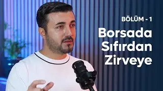 Borsada Sıfırdan Zirveye - Bölüm - 1 (Ücretsiz Borsa Eğitimi)