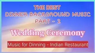 Music The Best Indian Restaurant ll Wedding ceremony ll Dinner Background Music Part 2