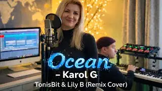 Ocean – Karol G | Beautiful Vocal Remix Cover by TonisBit & Lily B