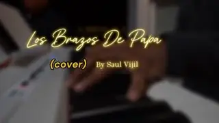 Los Brazos De Pap&aacute; (Cover) - Saul Vijil