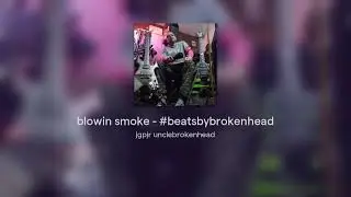 blowin smoke - #beatsbybrokenhead