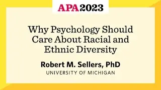 Why Psychology Should Care About Racial and Ethnic Diversity with Robert M. Sellers, PhD