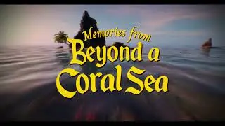 Memories from beyond a coral sea - Official trailer