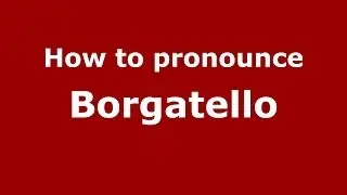 How to pronounce Borgatello (Italian/Italy)  - PronounceNames.com