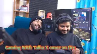 Gaming with talha X Omor on Fire🔥🧨