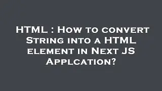 HTML : How to convert String into a HTML element in Next JS Applcation?