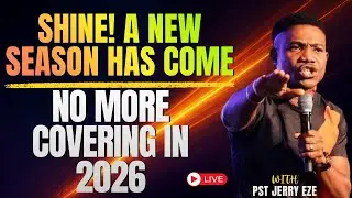 A NEW SEASON HAS COME: SHINE WITHOUT LIMITS IN 2026 | PASTOR JERRY EZE