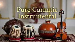 Pure Carnatic Instrumental Music | Classical Indian Soundscape for Focus, Learning & Inner Balance