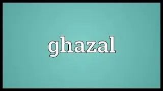 Ghazal Meaning