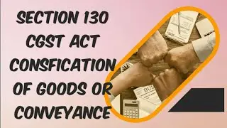 Section 130 of CGST CONFICATION OF GOODS OR CONVEYANCE LEVY OF PENALTY