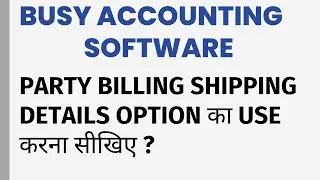 PARTY BILLING SHIPPING DETAILS BUSY ACCOUNTING SOFTWARE
