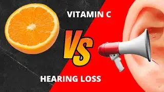 Can Vitamin C Prevent Hearing Loss?